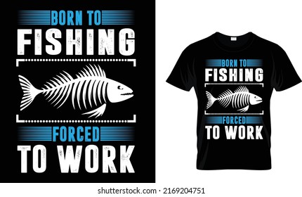 Born to fishing forced to work.Fishing T-Shirt Design Template.