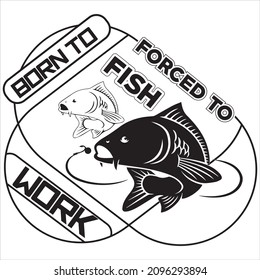 Born To Forced Fish Work, vector file.