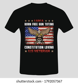  I am a born free gun toting constitution loving U.S veteran T Shirt Design