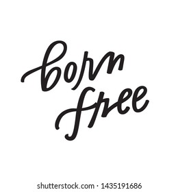 Born Free Hand Lettered Phrase