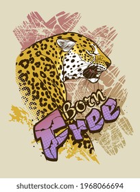 Born free illustration for t-shirt or any other print with lettering and leopard.