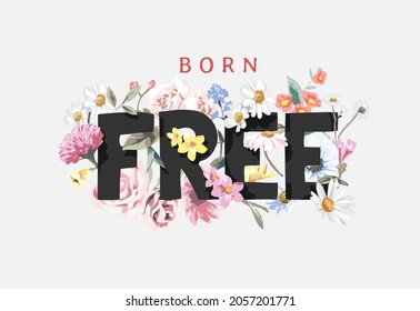 born free slogan on colorful flowers background vector illustration