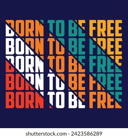 born to free,slogan typography graphic,vector illustration