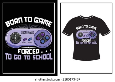 Born to game forced to go to school T-shirt design for game lover