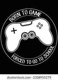 Born to game forced to go to school EPS file for cutting machine. You can edit and print this vector art with EPS editor.