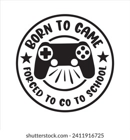 born to game forced to go to school logo inspirational positive quotes, motivational, typography, lettering design