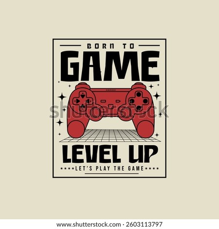 Born to Game Level up  Joystick game pad retro t shirt design graphic