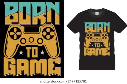 Born to Game Typography T-Shirt Design vector. Motivational quote Typography Gaming T-shirt design vector. Ready for print, banner, posters, vector, cards, tee, joystick, template, apparel design.