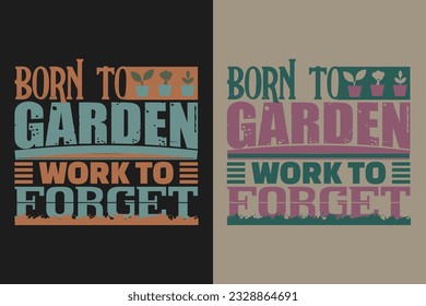 Born To Garden Work To Forget, Garden Shirt, Gardening Shirt, Plant T-Shirt, Plant Lover Gift, Farmer T Shirt, Gardening Quote, Botanical Shirt, Plant Lover, Plants, Vector