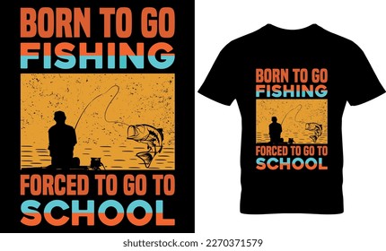 born to go fishing forced to go to school, graphic, illustration, typography, t-shirt design, fishing vector, Funny Fishing t shirts design,  Perfect for print item fishing t-shirt, 