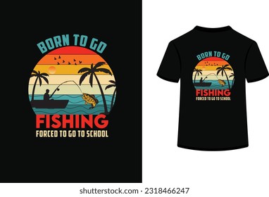 Born to go fishing forced to go to school fish design.