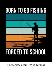 Born to Go Fishing Forced to School Fishing T-Shirt Design