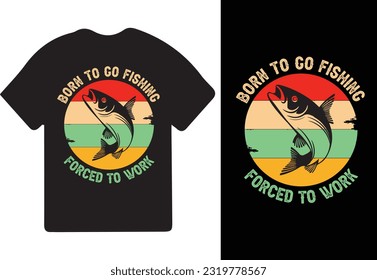 Born To Go Fishing, Forced To Work T-shirt Design, Fishing t-shirt design, Fishing games, Fishing typography t-shirt design.
