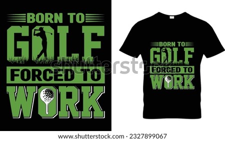 Born to golf force to work t- shirt 