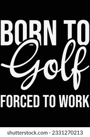 
Born To Golf Forced To Work Art eps cut file for cutting machine