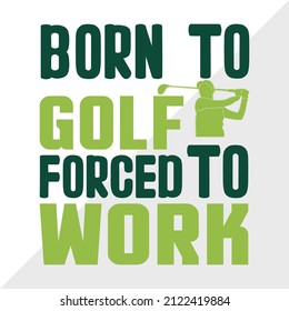 Born To Golf Forced To Work Printable Vector Illustration