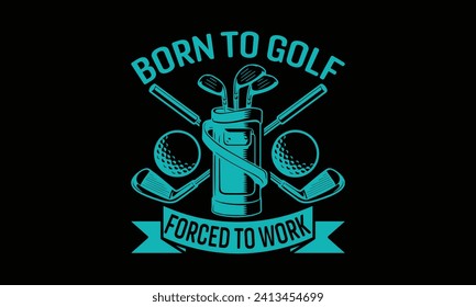 Geboren zum Golf gezwungen zu arbeiten - Golf T Shirt Design, handgezeichnete Phrase, Schneiden und Silhouette, für Drucke auf Taschen, Tassen, Karte, Plakate.