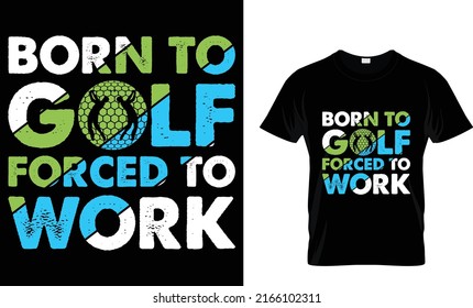 born to golf forced to work. T-shirt design 