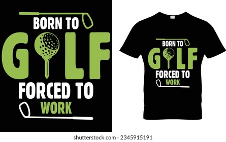 Born to Golf forced to work t-shirt design