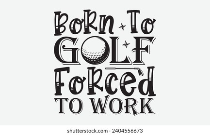 Born To Golf Forced To Work -Golf T-Shirt Designs, Sometimes It's Okay To Look Back, Lettering For Calligraphy Vector, Dream Lettering Quotes For Poster Printable Etc, For Poster, Wall, Flyer And Hood