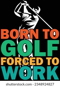 Born to golf forced to work vector art design, eps file. design file for t-shirt. SVG, EPS cuttable design file