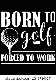 Born to golf forced to work vector art design, eps file. design file for t-shirt. SVG, EPS cuttable design file