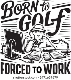 Born to Golf Forced to Work Vector