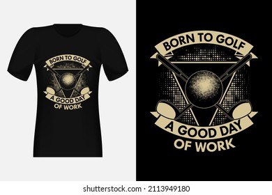 Born To Golf A Good Day Of Work Silhouette Vintage T-Shirt Design