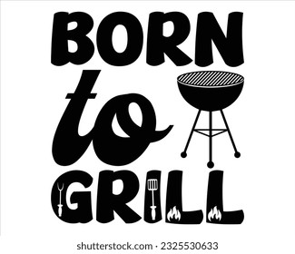 Born To Grill Svg Design,Barbecue svg,BBQ SVG design and craft files,Barbeque party. Father's Day decor. BBQ clipart,Bbq Design Svg Design svg