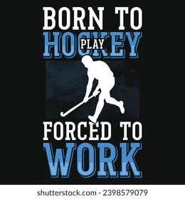 Born to hockey forced to work typography graphics tshirt design 