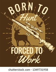 Born to hunt, forced to work. 