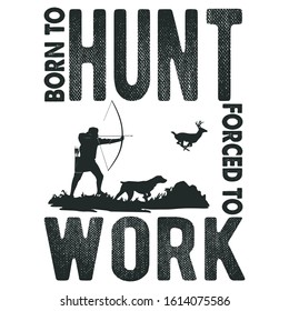 Born to hunt forced to work- Hunting T-shirt Design, T-shirt Design, Hunting labels, badges, vector illustration,Poster, Custom T-shirt Design,Trendy T-shirt Design