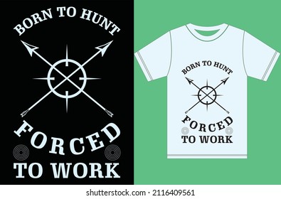 Born To Hunt Forced To Work. Hunting journal. Typography T-shirt Design.