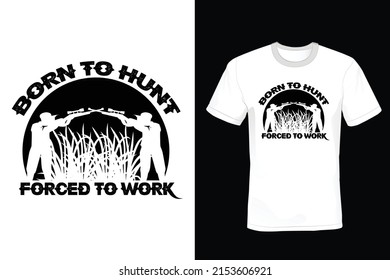 Born to hunt forced to work, Hunting T shirt design, vintage, typography