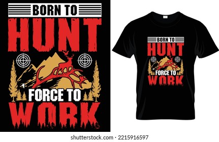 Born To Hunt Forced Work
Hunting T-Shirt Design
