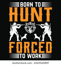 Born to hunt forced to work hunting t shirt design