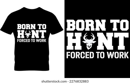 Born to hunt forced to work, illustration, graphic, typography, Vintage hunting t-shirt design, hunting t-shirt,  Hunting t-shirt design, Deer, Vintage t-shirt design vector,