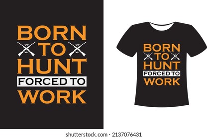 Born to hunt Forced to work Motivational Black T-shirt