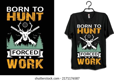 born to hunt forced work t shirt design