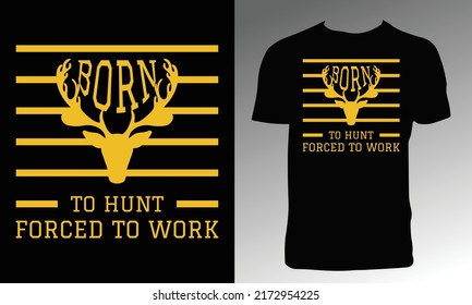 Born To Hunt Forced To Work T Shirt Design. 