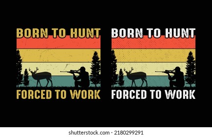 Born to hunt Forced to work T shirt Design.