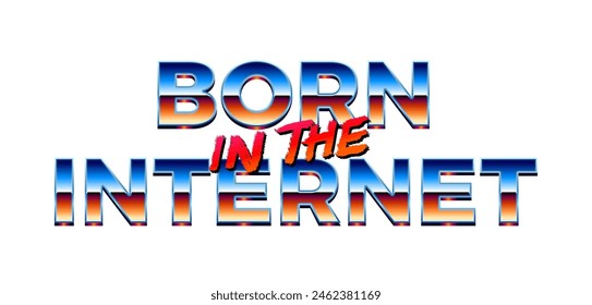 Born in the Internet y2k styled chrome fashion lettering with synthwave metallic type.