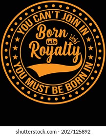 Born Into Royalty Typography T-Shirt Design.