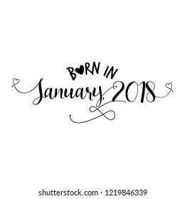 Born in January 2018 - Nursery vector illustration. Typography illustration for kids or pregnants. Good for scrap booking, posters, greeting cards, banners, textiles, T-shirts, or gifts, baby clothes