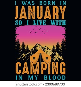 I was born in January so i live with camping graphics tshirt design 