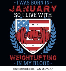 I was born in January so i live with weightlifting graphics tshirt design 