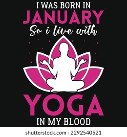 I was born in January so i live with yoga graphics tshirt design 