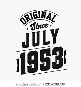 Born in July 1953 Retro Vintage Birthday, Original Since July 1953