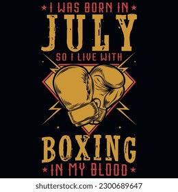 I was born in July so i live with boxing graphics tshirt design 