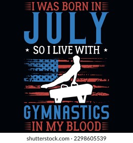 I was born in July so i live with gymnastics graphics tshirt design 